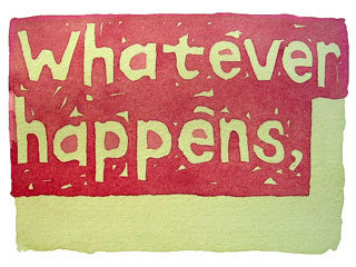 Whatever happens,