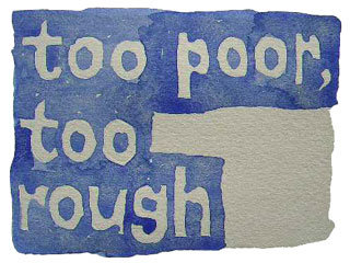 too poor, too rough