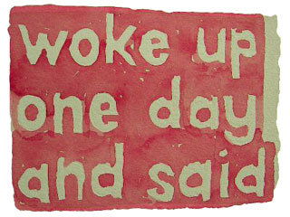 woke up and said one day