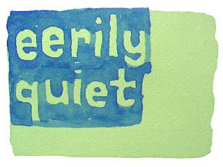 eerily quiet