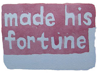 made his fortune