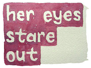 her eyes stare out