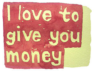 I love to give you money