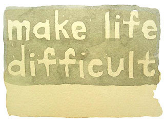 make life difficult