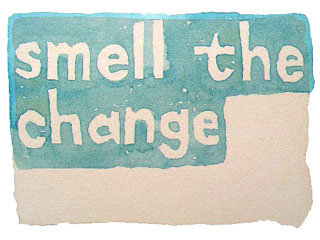 smell the change