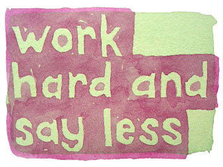 work hard and say less