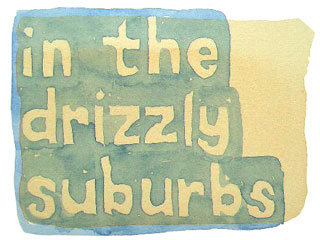 in the drizzly suburbs
