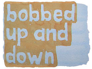 bobbed up and down