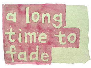a long time to fade