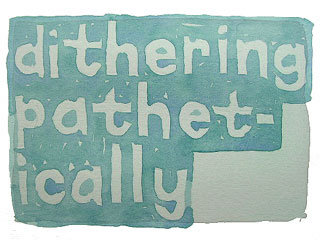 dithering pathetically