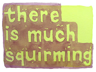 there is much squirming