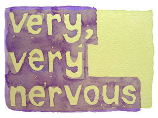 very, very nervous