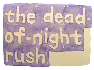 the dead-of-night rush