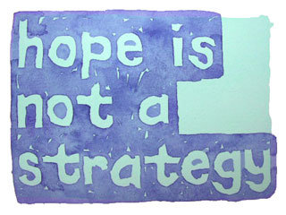 hope is not a strategy