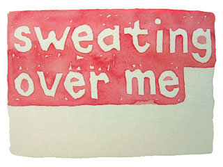 sweating over me