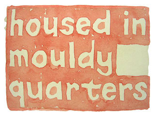 housed in mouldy quarters