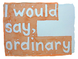 I would say, ordinary
