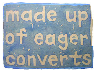 made up of eager converts