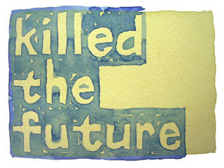 killed the future