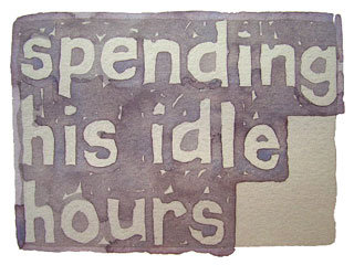 spending his idle hours