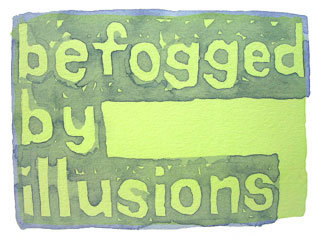 befogged by illusions