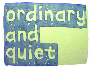 ordinary and quiet