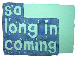so long in coming