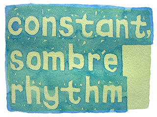 constant sombre rhythm