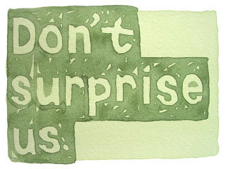 Don't surprise us.