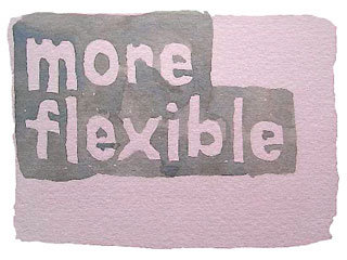 more flexible