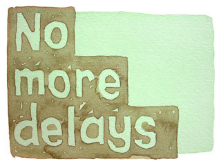 No more delays