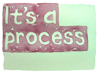 It's a process